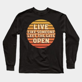 Live Like Someone Left The Gate Open Long Sleeve T-Shirt
